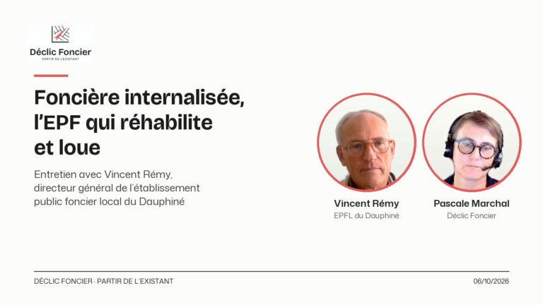 Foncière internalisée, l’EPF qui réhabilite et loue. Portraits de Vincent Rémy, EPFL du Dauphiné, et de Pascale Marchal, Déclic Foncier